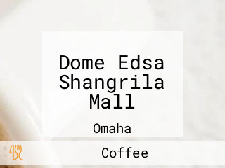 Dome Edsa Shangrila Mall