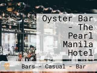 Oyster Bar - The Pearl Manila Hotel