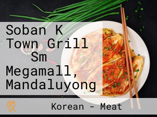 Soban K Town Grill 소반 Sm Megamall, Mandaluyong