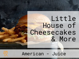 Little House of Cheesecakes & More