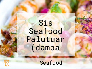 Sis Seafood Palutuan (dampa Ortigas Home Depot)