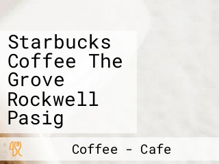 Starbucks Coffee The Grove Rockwell Pasig