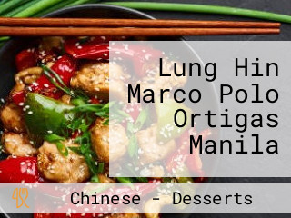 Lung Hin Marco Polo Ortigas Manila