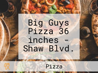 Big Guys Pizza 36 inches - Shaw Blvd.