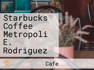 Starbucks Coffee Metropoli E. Rodriguez