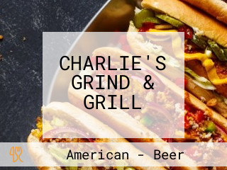 CHARLIE'S GRIND & GRILL