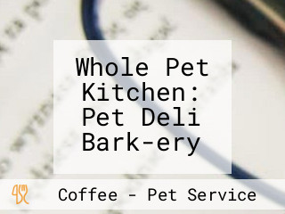 Whole Pet Kitchen: Pet Deli Bark-ery