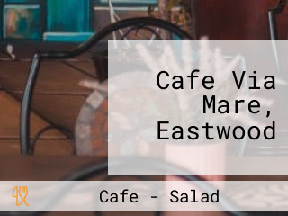 Cafe Via Mare, Eastwood