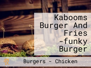 Kabooms Burger And Fries -funky Burger