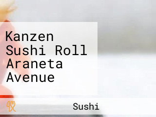 Kanzen Sushi Roll Araneta Avenue