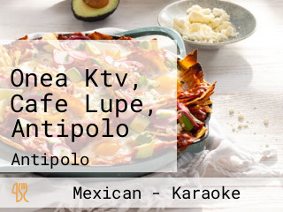 Onea Ktv, Cafe Lupe, Antipolo