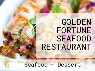 GOLDEN FORTUNE SEAFOOD RESTAURANT