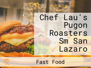 Chef Lau's Pugon Roasters Sm San Lazaro