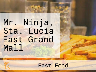 Mr. Ninja, Sta. Lucia East Grand Mall