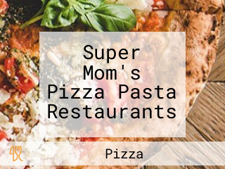 Super Mom's Pizza Pasta Restaurants