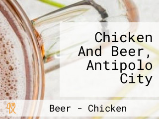 Chicken And Beer, Antipolo City