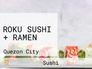 ROKU SUSHI + RAMEN