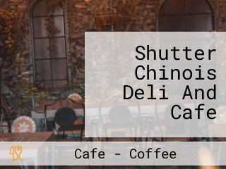 Shutter Chinois Deli And Cafe