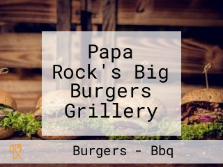 Papa Rock's Big Burgers Grillery