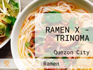 RAMEN X - TRINOMA