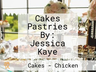 Cakes Pastries By: Jessica Kaye