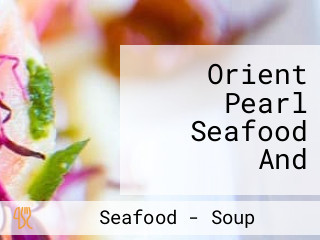 Orient Pearl Seafood And