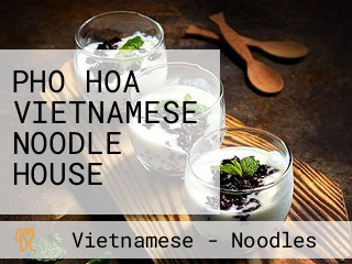 PHO HOA VIETNAMESE NOODLE HOUSE