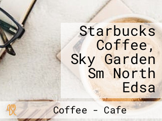 Starbucks Coffee, Sky Garden Sm North Edsa