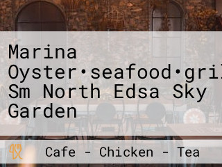 Marina Oyster•seafood•grill, Sm North Edsa Sky Garden