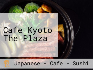 Cafe Kyoto The Plaza