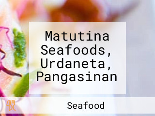 Matutina Seafoods, Urdaneta, Pangasinan