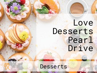 Love Desserts Pearl Drive