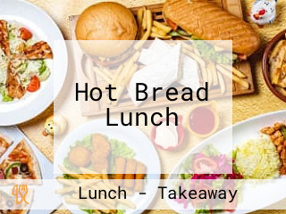 Hot Bread Lunch