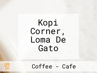 Kopi Corner, Loma De Gato