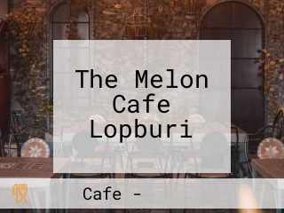 The Melon Cafe Lopburi