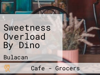 Sweetness Overload By Dino