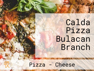 Calda Pizza Bulacan Branch