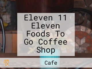 Eleven 11 Eleven Foods To Go Coffee Shop