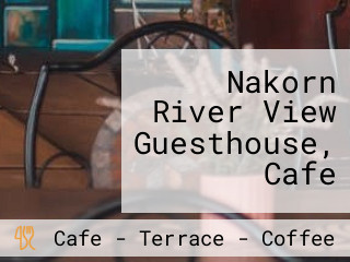 Nakorn River View Guesthouse, Cafe