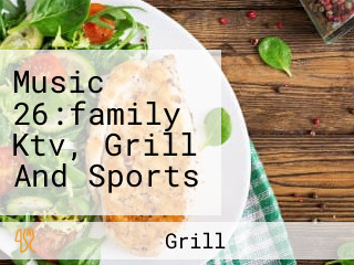 Music 26:family Ktv, Grill And Sports