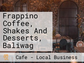 Frappino Coffee, Shakes And Desserts, Baliwag