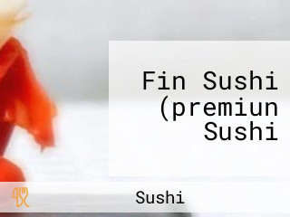 Fin Sushi (premiun Sushi