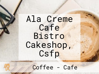 Ala Creme Cafe Bistro Cakeshop, Csfp