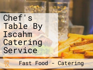 Chef's Table By Iscahm Catering Service