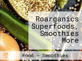 Roarganics Superfoods, Smoothies More