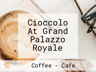 Cioccolo At Grand Palazzo Royale