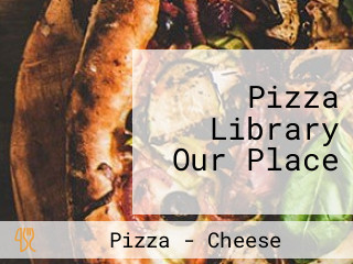 Pizza Library Our Place