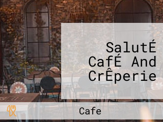 SalutÉ CafÉ And CrÊperie