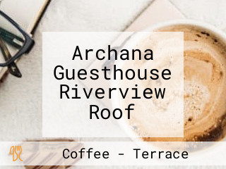 Archana Guesthouse Riverview Roof