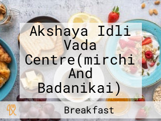 Akshaya Idli Vada Centre(mirchi And Badanikai)